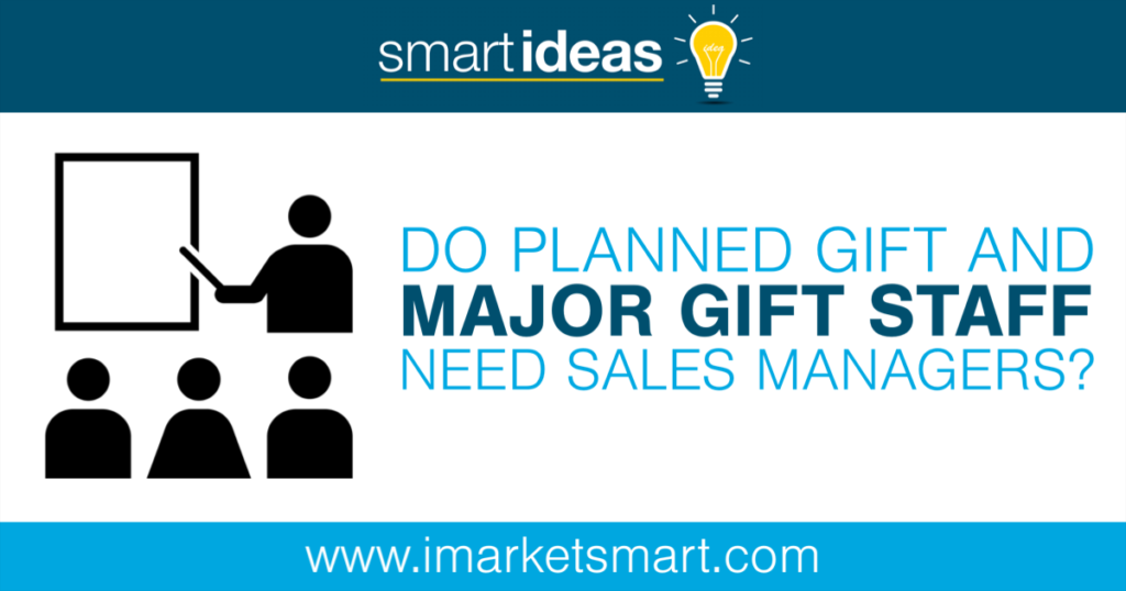 Do planned gift and major gift staff need sales managers