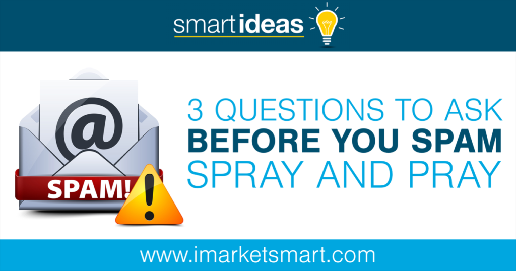 3 questions to ask before you spam spray and pray