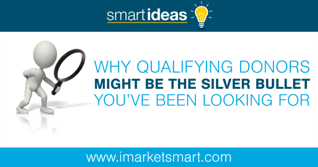 Why qualifying donors might be the silver bullet you’ve been looking for