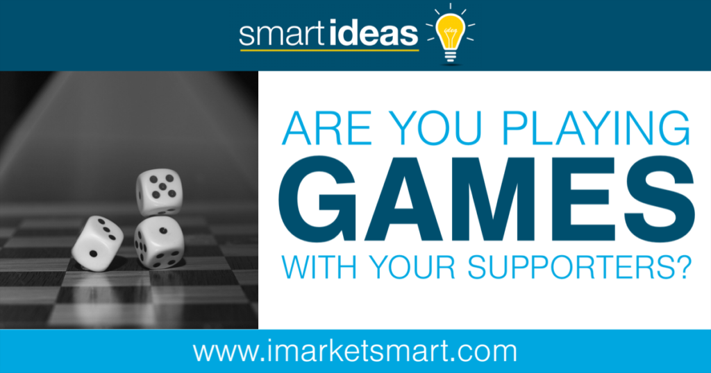 Are you playing games with your supporters?