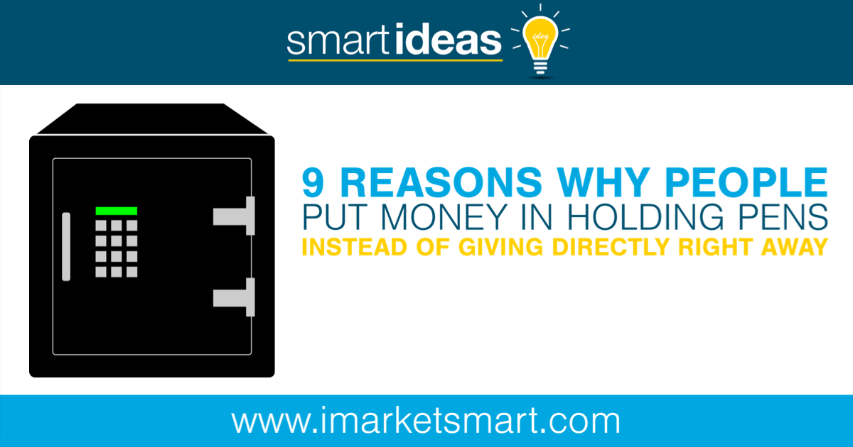 9 reasons why people put money in holding pens (such DAFs or
