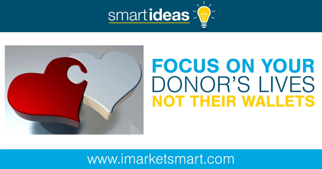 Focus on your donor’s lives not their wallets